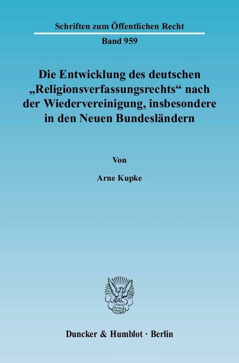 Die Entwicklung des deutschen »Religionsverfassungsrechts« nach der Wiedervereinigung, insbesondere in den Neuen Bundesländern. -  Arne Kupke