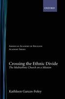 Crossing the Ethnic Divide -  Kathleen Garces-Foley