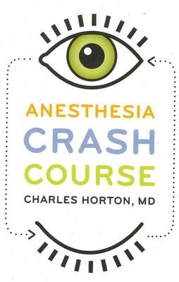 Anesthesia Crash Course -  Charles Horton