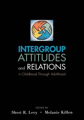 Intergroup Attitudes and Relations in Childhood Through Adulthood - 