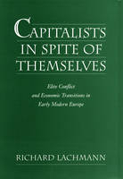 Capitalists in Spite of Themselves -  Richard Lachmann