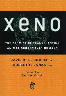 Xeno: The Promise of Transplanting Animal Organs into Humans -  David K. C. Cooper M.D.,  Robert P. Lanza M.D.