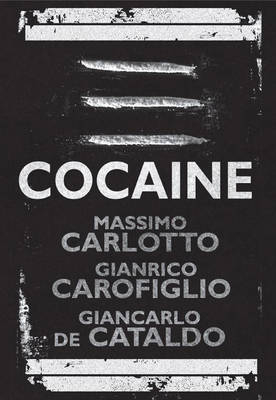 Cocaine - De Cataldo Carlotto Carofiglio; Massimo Carlotto; Gianrico Carofiglio; Giancarlo De Cataldo