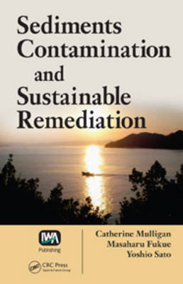 Sediments Contamination and Sustainable Remediation -  Masaharu Fukue,  Catherine N. Mulligan,  Yoshio Sato