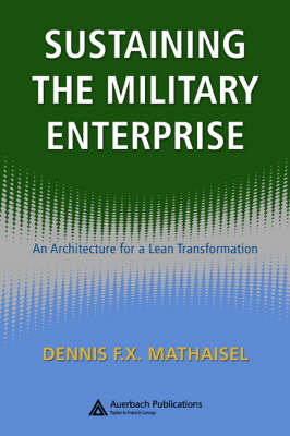 Sustaining the Military Enterprise -  Dennis F.X. Mathaisel