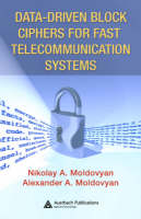 Data-driven Block Ciphers for Fast Telecommunication Systems -  Alexander A. Moldovyan,  Nikolai Moldovyan