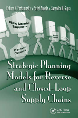 Strategic Planning Models for Reverse and Closed-Loop Supply Chains -  Surendra M. Gupta,  Satish Nukala,  Kishore K. Pochampally