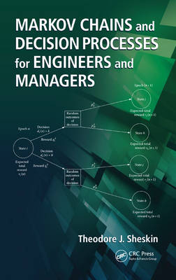 Markov Chains and Decision Processes for Engineers and Managers -  Theodore J. Sheskin