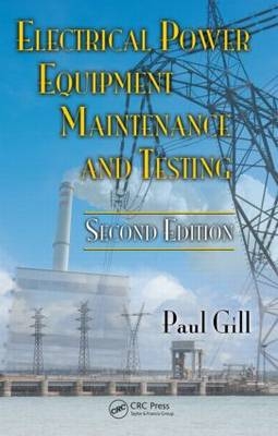 Electrical Power Equipment Maintenance and Testing -  Paul Gill