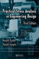 Practical Stress Analysis in Engineering Design -  Ronald Huston,  Harold Josephs