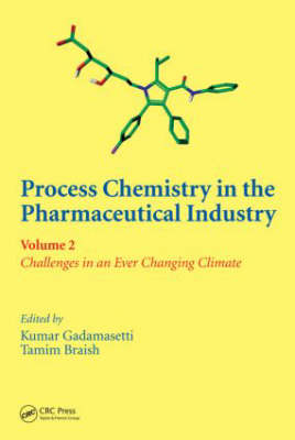 Process Chemistry in the Pharmaceutical Industry, Volume 2 - 