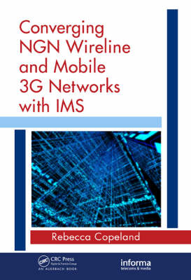 Converging NGN Wireline and Mobile 3G Networks with IMS -  Rebecca Copeland