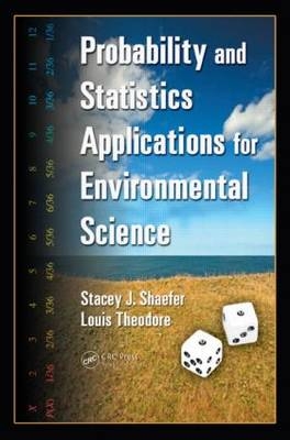 Probability and Statistics Applications for Environmental Science -  Stacey J Shaefer,  Louis Theodore