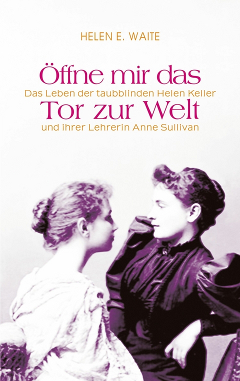 Öffne mir das Tor zur Welt - Helen Waite