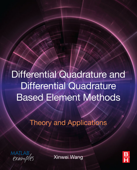 Differential Quadrature and Differential Quadrature Based Element Methods -  Xinwei Wang