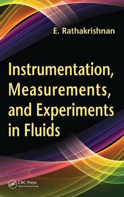 Instrumentation, Measurements, and Experiments in Fluids - Kanpur Ethirajan (Indian Institute of Technology  India) Rathakrishnan