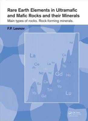 Rare Earth Elements in Ultramafic and Mafic Rocks and their Minerals -  Felix P. Lesnov