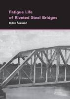 Fatigue Life of Riveted Steel Bridges -  Bjorn Akesson