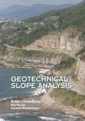 Geotechnical Slope Analysis -  Gautam Bhattacharya,  Robin Chowdhury,  Phil Flentje