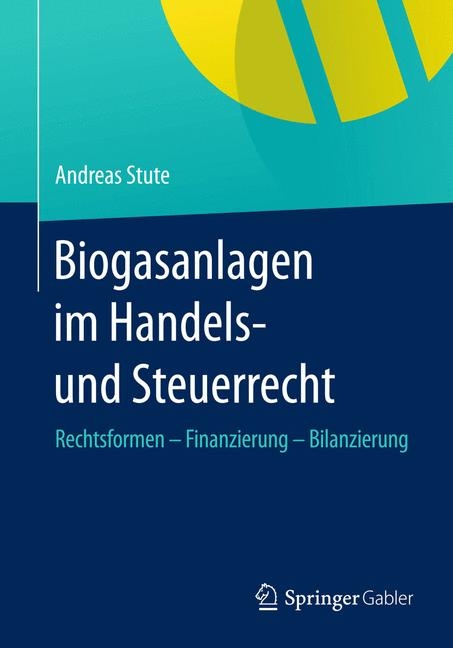 Biogasanlagen  im Handels- und Steuerrecht - Andreas Stute