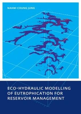 Eco-hydraulic Modelling of Eutrophication for Reservoir Management -  Nahm-chung Jung