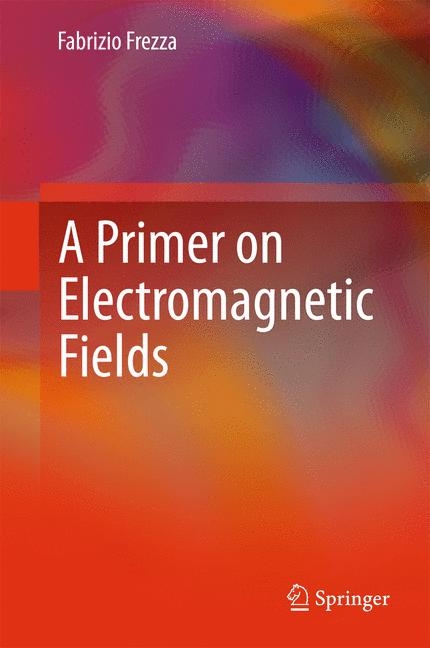 A Primer on Electromagnetic Fields - Fabrizio Frezza