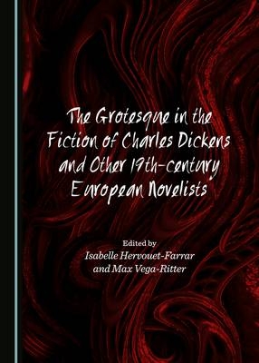 Grotesque in the Fiction of Charles Dickens and Other 19th-century European Novelists - 