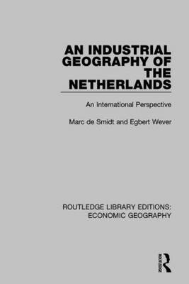 Industrial Geography of the Netherlands -  Marc Smidt,  Egbert Wever