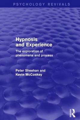 Hypnosis and Experience (Psychology Revivals) -  Kevin McConkey,  Peter Sheehan