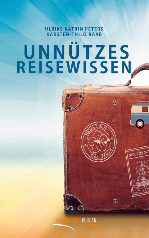 Unnützes Reisewissen - Karsten-Thilo Raab, Ulrike Katrin Peters