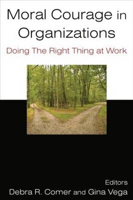 Moral Courage in Organizations -  Debra R. Comer,  Gina Vega