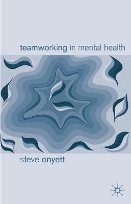 Teamworking in Mental Health - Steve Onyett