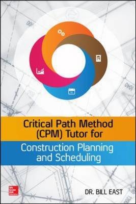 Critical Path Method (CPM) Tutor for Construction Planning and Scheduling -  William East