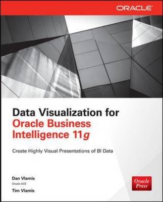 Data Visualization for Oracle Business Intelligence 11g -  Dan Vlamis,  Tim Vlamis