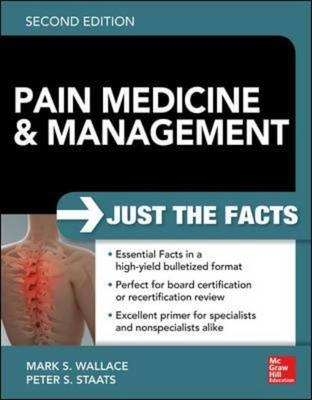 Pain Medicine and Management: Just the Facts, 2e -  Peter Staats,  Mark S. Wallace