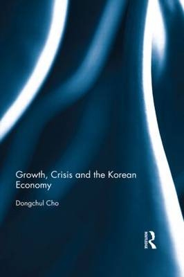 Growth, Crisis and the Korean Economy - South Korea) Cho Dongchul (KDI School of Public Policy and Management
