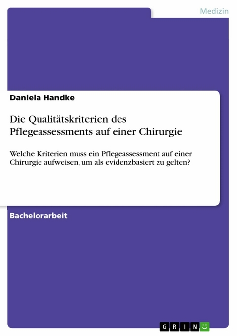 Die Qualitätskriterien des Pflegeassessments auf einer Chirurgie - Daniela Handke