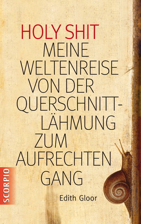 Holy Shit - Meine Weltenreise von der Querschnittlähmung zum aufrechten Gang - Edith Gloor