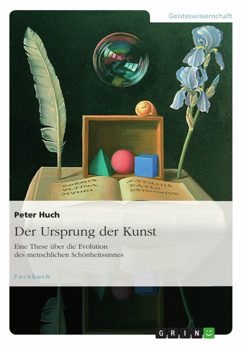 Der Ursprung der Kunst. Eine These über die Evolution des menschlichen Schönheitssinnes - Peter Huch