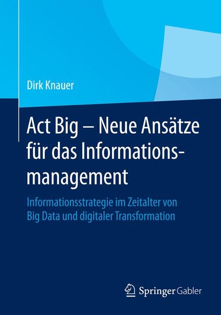 Act Big -  Neue Ansätze für das Informationsmanagement - Dirk Knauer
