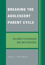 Breaking the Adolescent Parent Cycle -  Jack C. Westman