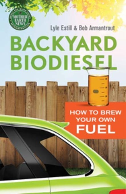Backyard Biodiesel - Lyle Estill, Bob Armantrout