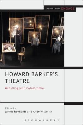 Howard Barker''s Theatre: Wrestling with Catastrophe - 