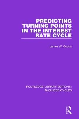 Predicting Turning Points in the Interest Rate Cycle (RLE: Business Cycles) -  James W. Coons