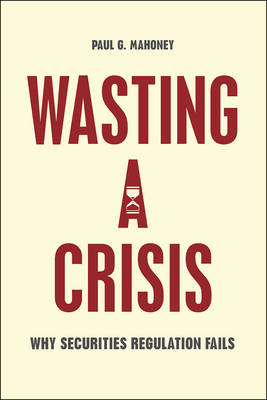 Wasting a Crisis -  Mahoney Paul G. Mahoney