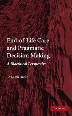 End-of-Life Care and Pragmatic Decision Making -  D. Micah Hester