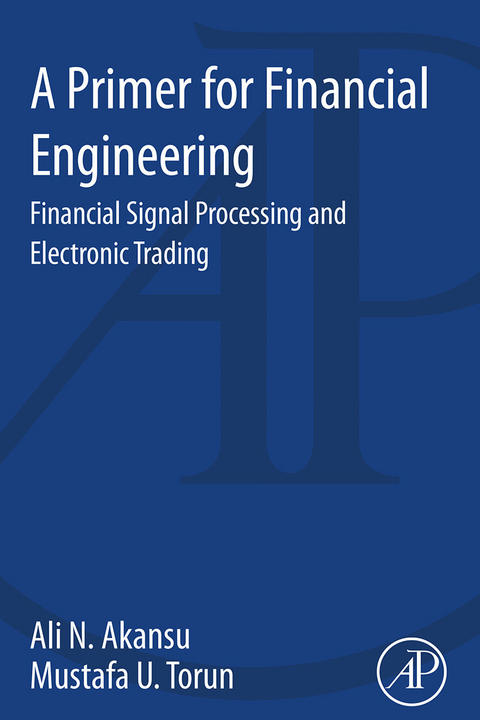Primer for Financial Engineering -  Ali N. Akansu,  Mustafa U. Torun