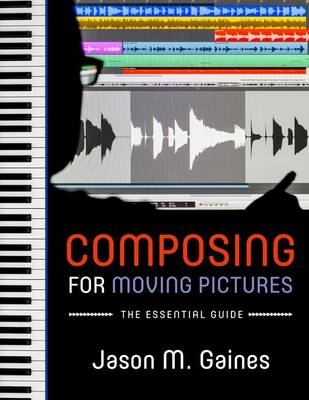 Composing for Moving Pictures -  Jason M. Gaines