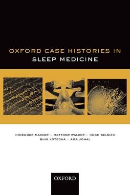 Oxford Case Histories in Sleep Medicine -  Ama Johal,  Bhik Kotecha,  Himender Makker,  Hugh Selsick,  Matthew Walker