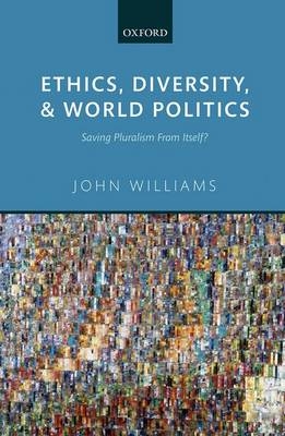 Ethics, Diversity, and World Politics -  John Williams